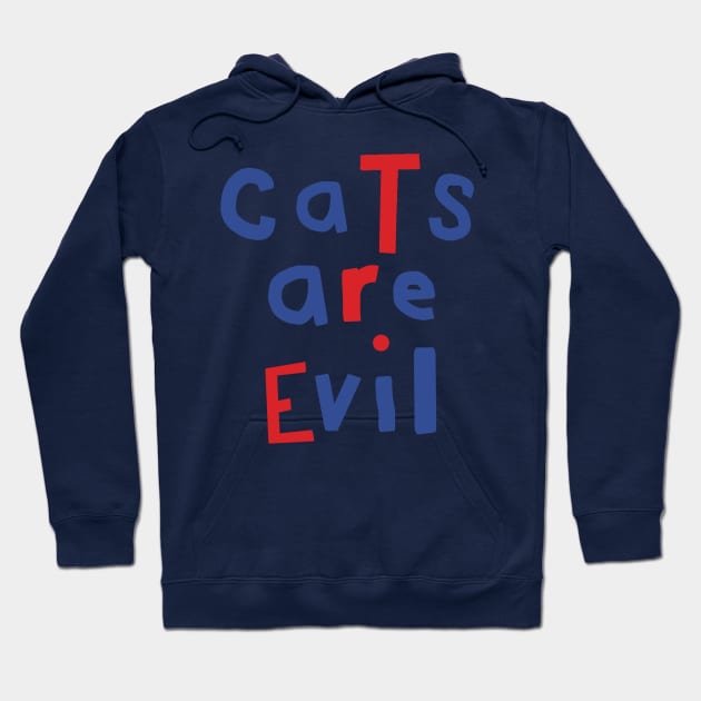 Cats Are Evil Funny Quote Hoodie by ellenhenryart